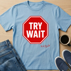 Try Wait T-Shirt