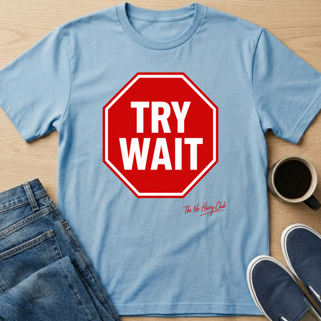 Try Wait T-Shirt