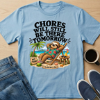Chores Tomorrow T-Shirt