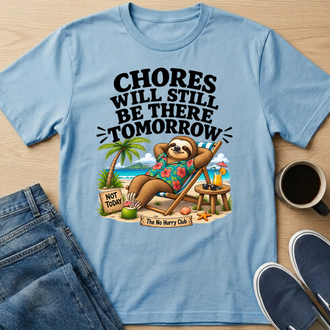 Chores Tomorrow T-Shirt