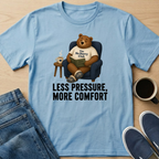 Less Pressure, More Comfort T-Shirt