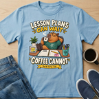 Lesson Plans Can Wait T-Shirt