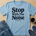 Stop With The Noise Text T-Shirt