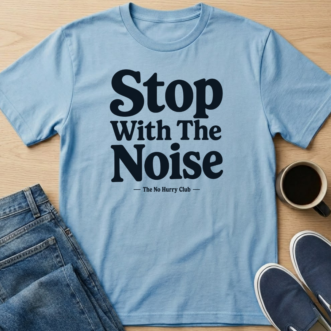 Stop With The Noise Text T-Shirt