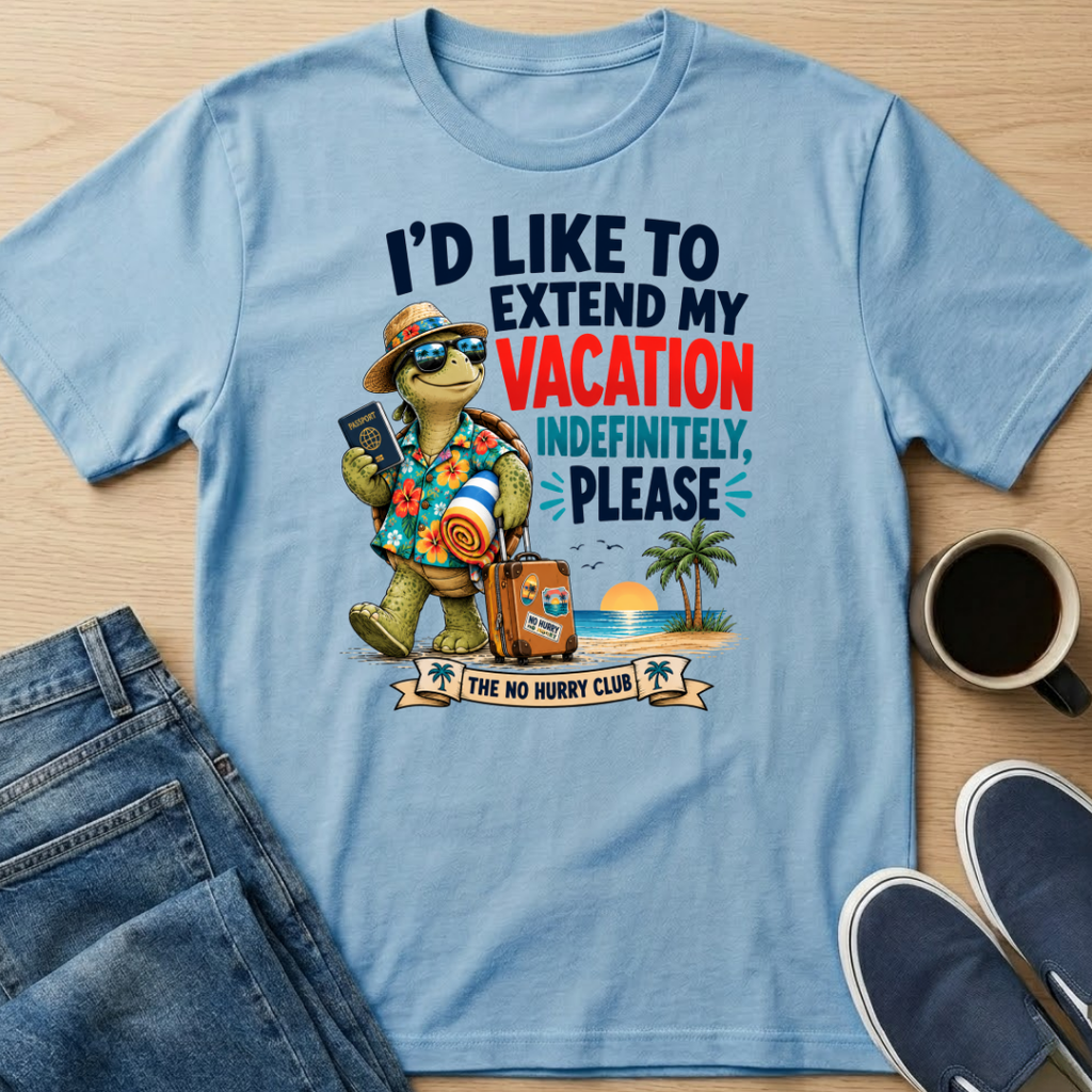 I'd Like To Extend My Vacation T-Shirt