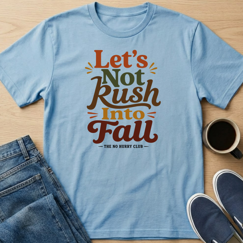 Let's Not Rush Fall T-Shirt
