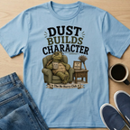 Dust Builds Character T-Shirt