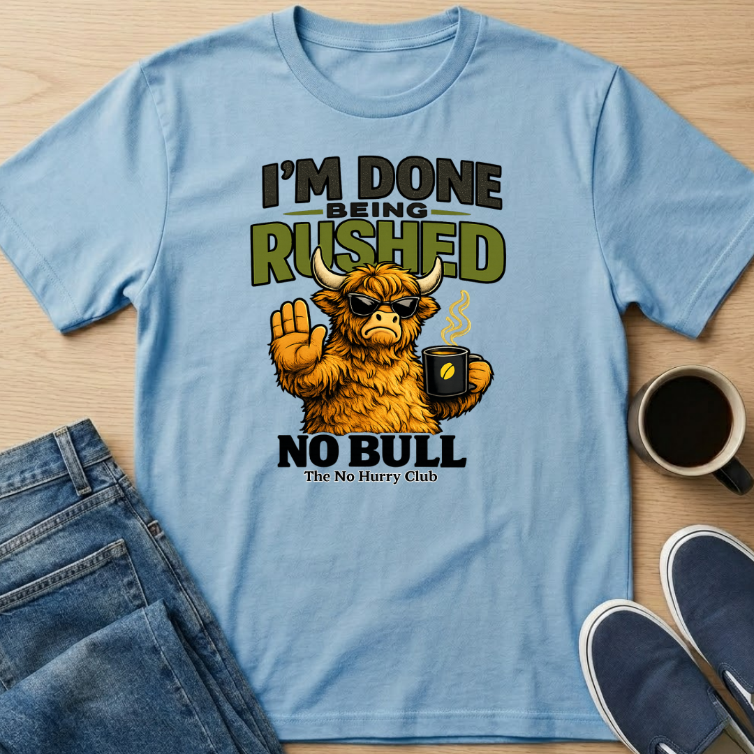 Done Being Rushed Bull T-Shirt