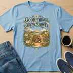 Good Things Grow Slowly T-Shirt