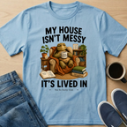 My House Isn't Messy T-Shirt