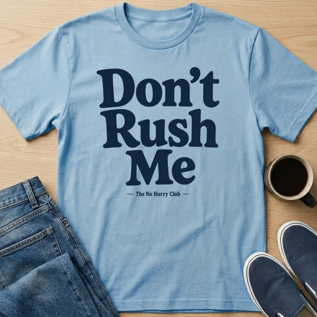 Don't Rush Me Text T-Shirt