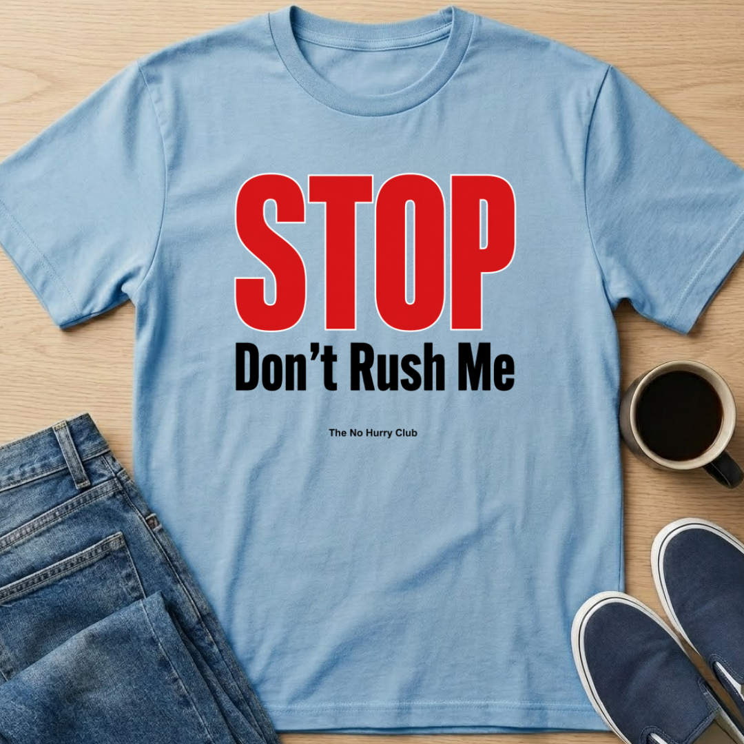 STOP Don't Rush Me Text T-Shirt