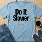 Do It Slower T-Shirt