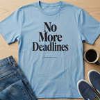 No More Deadlines Text T-Shirt