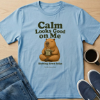 Calm Looks Good T-Shirt