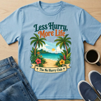 Less Hurry, More Life T-Shirt