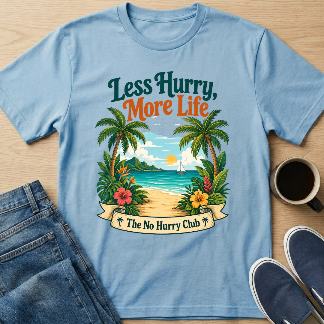 Less Hurry, More Life T-Shirt