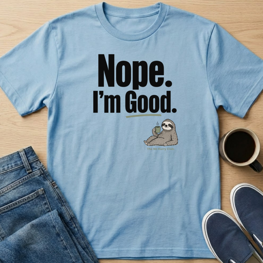 Nope. I'm Good T-Shirt