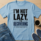 I'm Not Lazy Text T-Shirt
