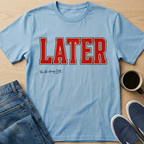 LATER T-Shirt