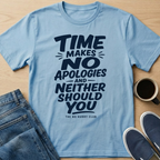 Time Makes No Apologies T-Shirt