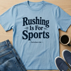 Rushing Is For Sports Text T-Shirt