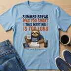 Summer Break Was Too Short T-Shirt