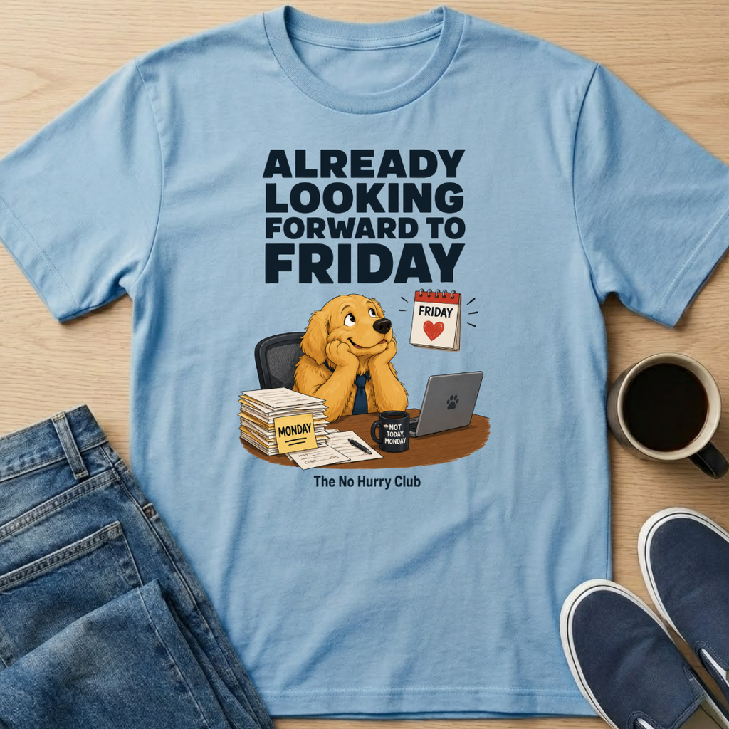 Already Looking Forward To Friday T-Shirt