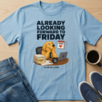 Already Looking Forward To Friday T-Shirt
