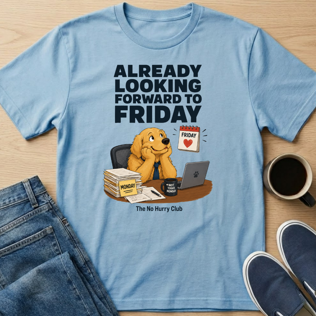 Already Looking Forward To Friday T-Shirt