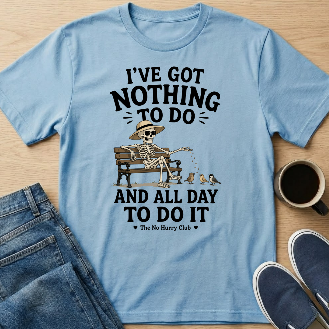 I've Got Nothing To Do Skelly T-Shirt