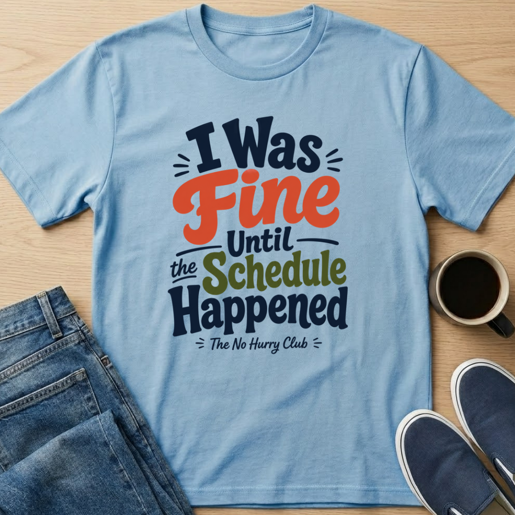 I Was Fine Until T-Shirt