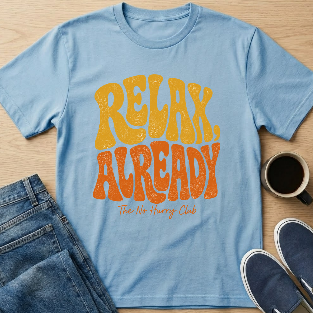 Relax Already T-Shirt