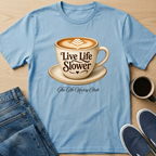 Live Life Slower Latte T-Shirt