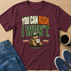 You Can Rush T-Shirt