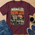 Normalize Doing Less T-Shirt