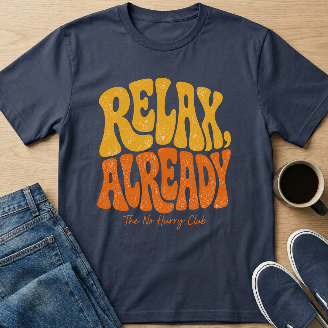 Relax Already T-Shirt