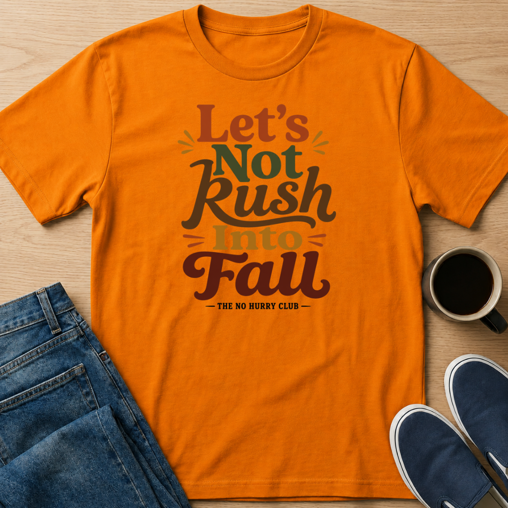 Let's Not Rush Fall T-Shirt