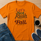 Let's Not Rush Fall T-Shirt