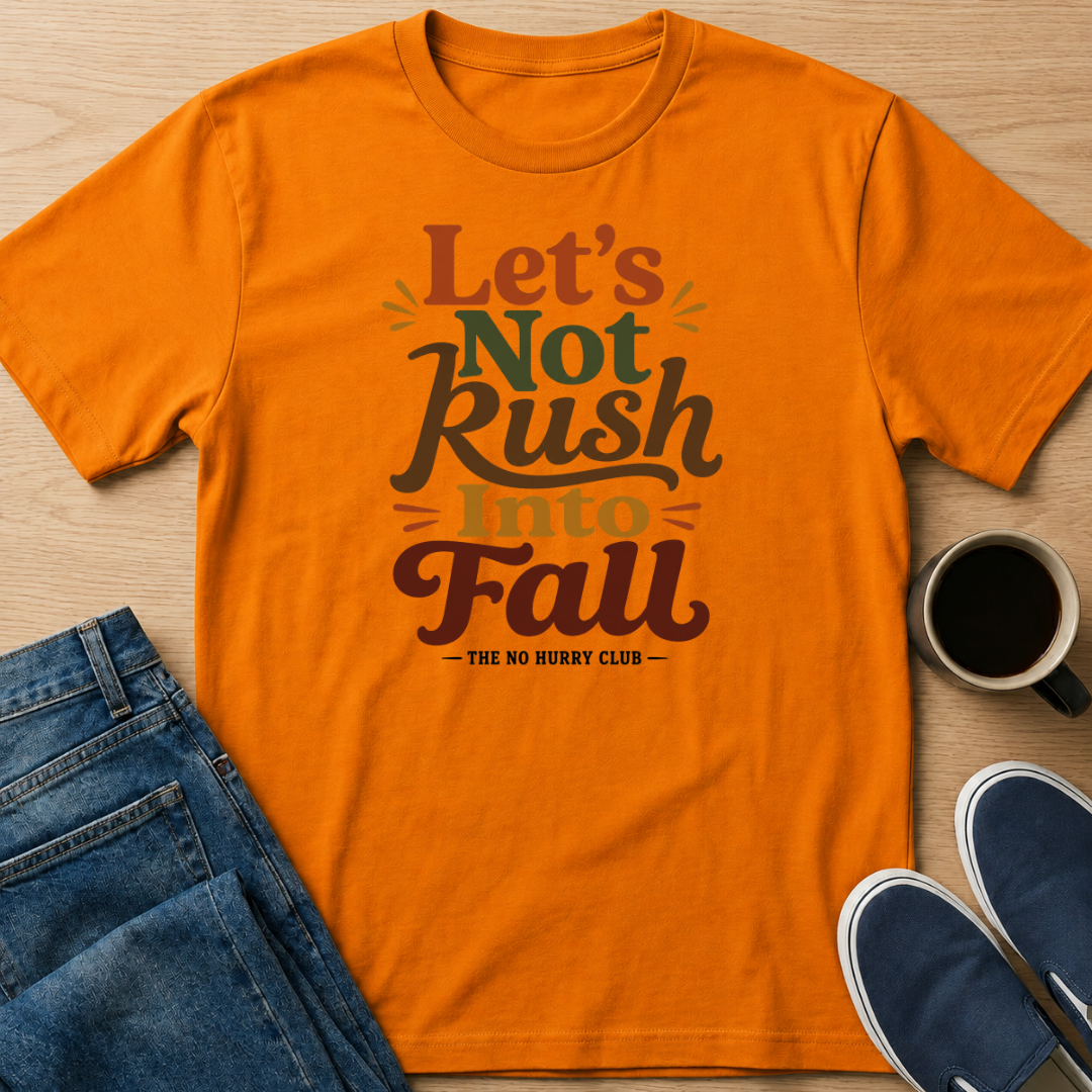 Let's Not Rush Fall T-Shirt