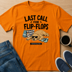 Last Call For Flip-Flops T-Shirt