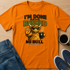 Done Being Rushed Bull T-Shirt