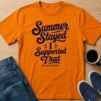 Summer Stayed Support T-Shirt