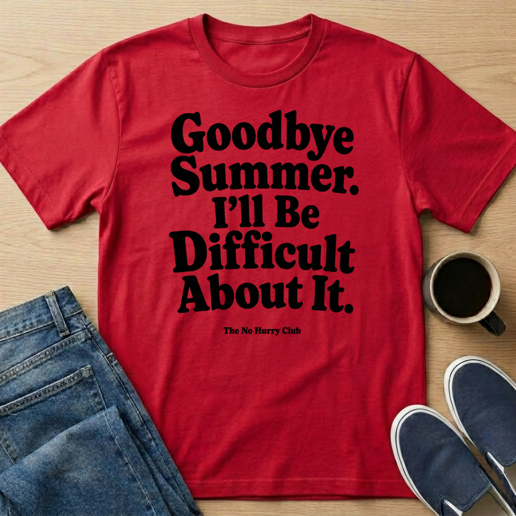 I'll Be Difficult About It T-Shirt