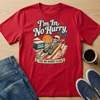 I'm In No Hurry T-Shirt