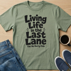 Living Life in the Last Lane T-Shirt