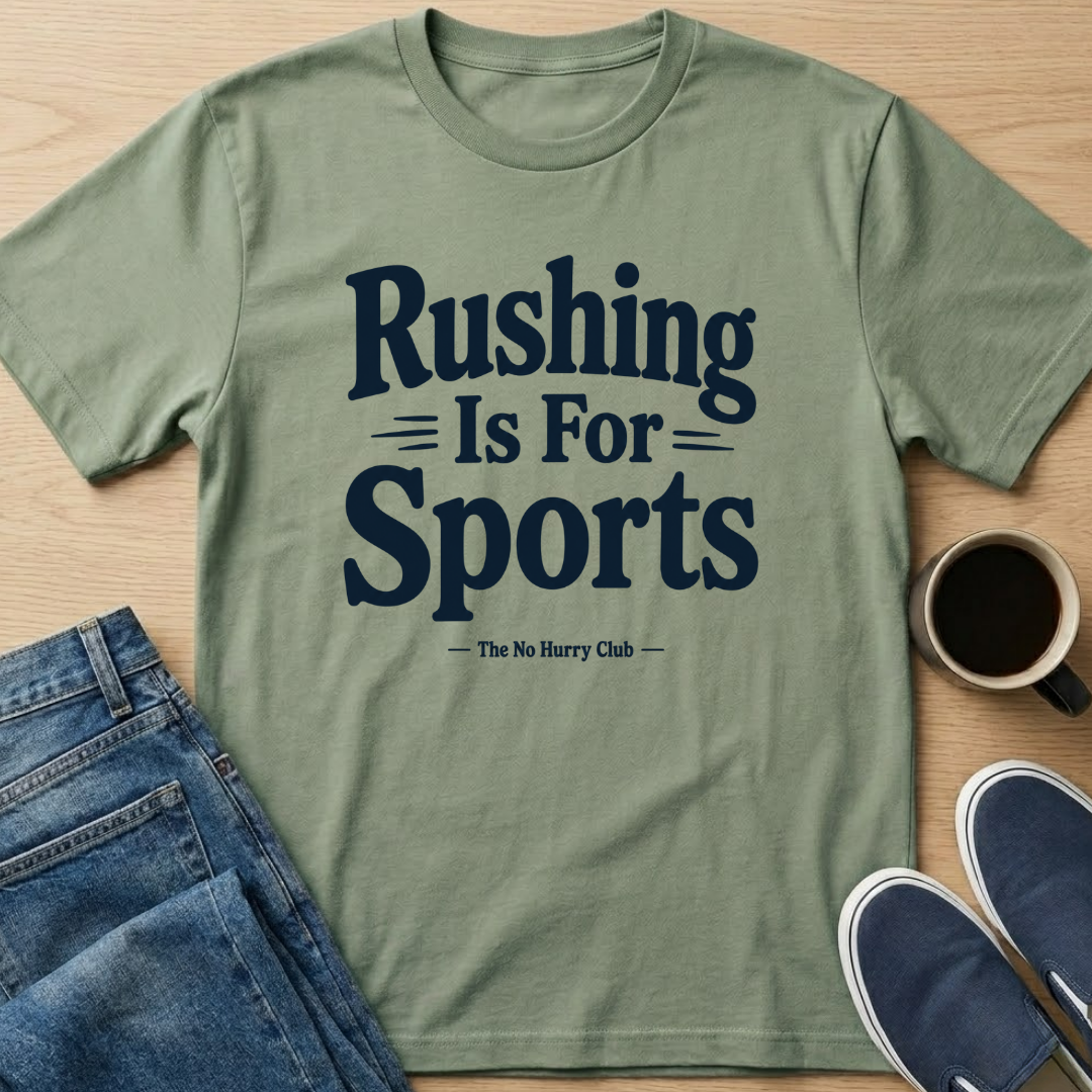 Rushing Is For Sports Text T-Shirt