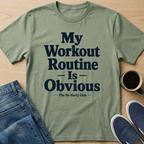 My Workout Routine Is Obvious Text T-Shirt