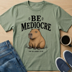 Be Mediocre Capybara T-Shirt