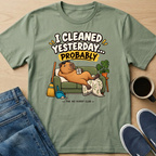 I Cleaned Yesterday T-Shirt